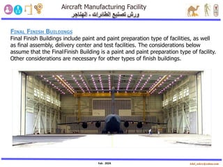Feb . 2024
FINAL FINISH BUILDINGS
Final Finish Buildings include paint and paint preparation type of facilities, as well
as final assembly, delivery center and test facilities. The considerations below
assume that the FinalFinish Building is a paint and paint preparation type of facility.
Other considerations are necessary for other types of finish buildings.
 