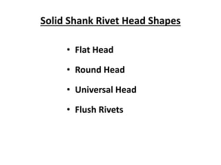 Solid Shank Rivet Head Shapes
• Flat Head
• Round Head
• Universal Head
• Flush Rivets
 