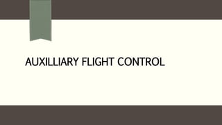 AUXILLIARY FLIGHT CONTROL
 
