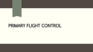 PRIMARY FLIGHT CONTROL
 