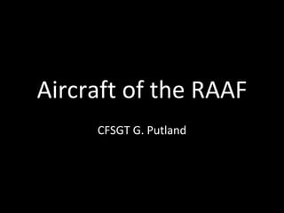 Aircraft of the RAAF CFSGT G. Putland 