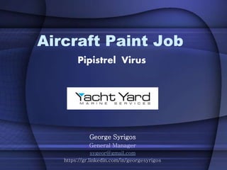 Aircraft Paint Job
Pipistrel Virus
George Syrigos
General Manager
sygeor@gmail.com
https://gr.linkedin.com/in/georgesyrigos
 