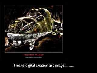 I make digital aviation art images......... 