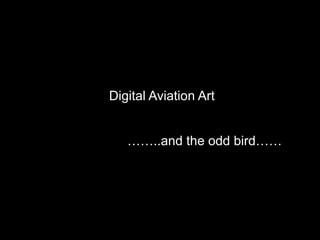 Digital Aviation Art
……..and the odd bird……
 