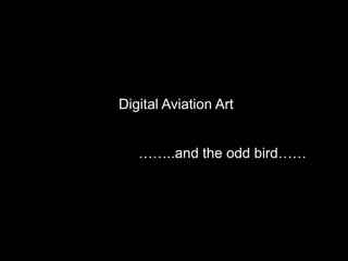 Digital Aviation Art ……..and the odd bird…… 
