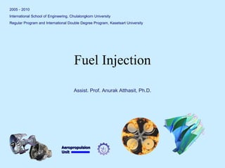 Aeropropulsion 
Unit 
Fuel Injection 
2005 - 2010 
International School of Engineering, Chulalongkorn University 
Regular Program and International Double Degree Program, Kasetsart University 
Assist. Prof. Anurak Atthasit, Ph.D.  