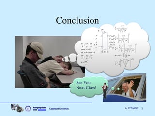 Aeropropulsion 
Unit Kasetsart University A. ATTHASIT 5 
Conclusion 
* 
2 
1 
* 
2 
1 
1 
* 
* 
2 
* 
1 
2( 1) 
2 
* 
1 
2 
1 
1 
2 
1 
2 
1 
1 
2 
1 
2 
1 
1 
2 
1 
1 
1 2 
1 
2 
T 
T 
M 
P 
P 
M 
P 
P 
T 
M 
T 
P 
m AV AM 
R T 
M 
A 
A M 
g 
g 
g 
g 
g 
g 
g 
g 
g 
g 
 
 g 
g 
 
g 
g 
 
 
 
 
 
 
   
  
  
   
  
   
            
   
  
    
            
  
     
     
     
   
  
  
2 
0 
0 t 
dA d du 
A u 
udu dP 
dh dh udu 
dP d dT 
P T 
a 
P 
 
 
 
 
 
 
g 
   
  
   
  
 
P dP 
T dT 
d 
A dA 
u du 
  
 
 
 
 
 
P 
T 
A 
u 
 
dx 
2 
dP 
P  
See You 
Next Class! 
