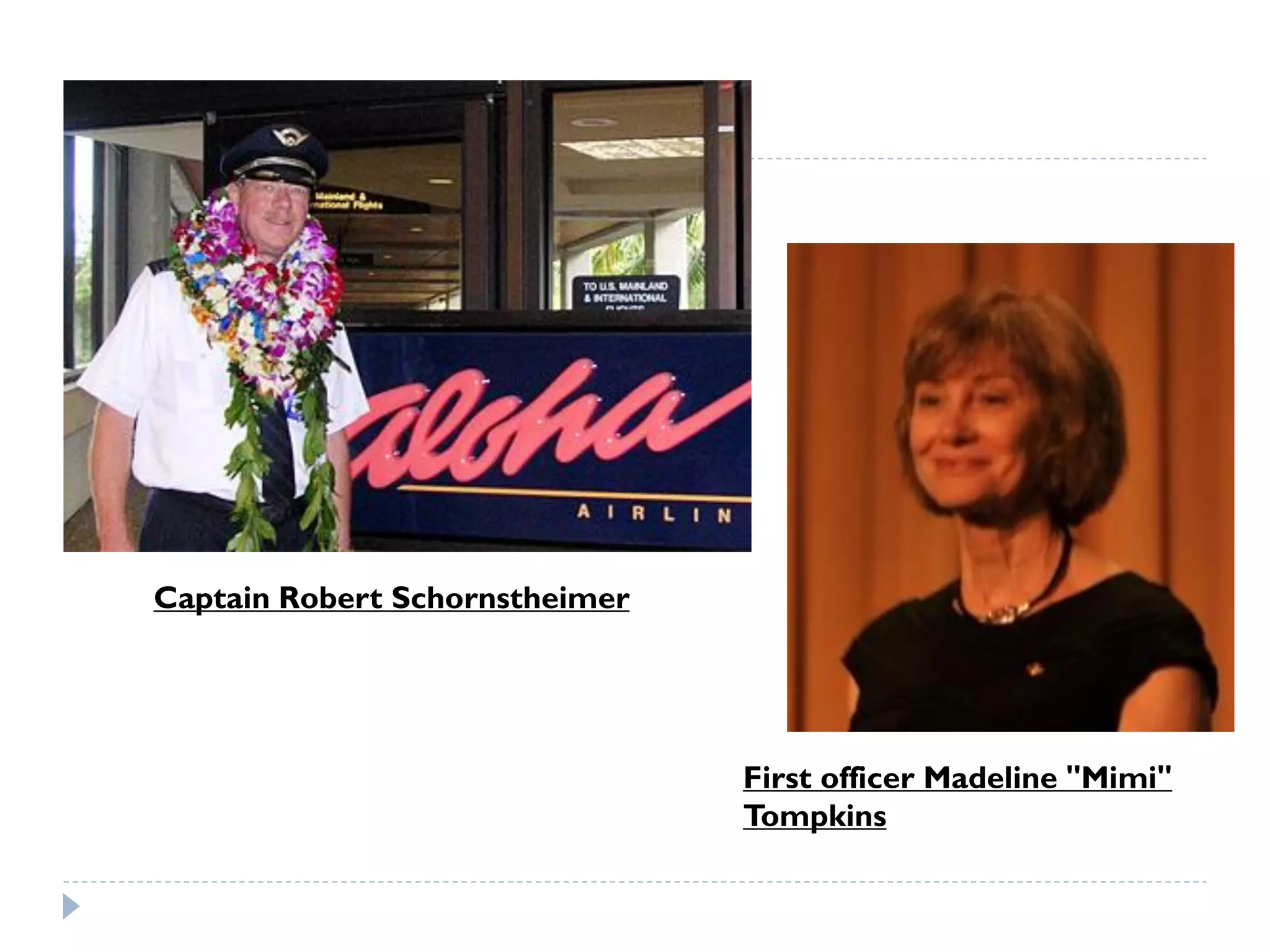 Captain Robert Schornstheimer
First officer Madeline "Mimi"
Tompkins
 