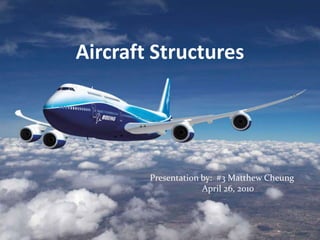 Aircraft Structures Presentation by:  #3 Matthew Cheung April 26, 2010 
