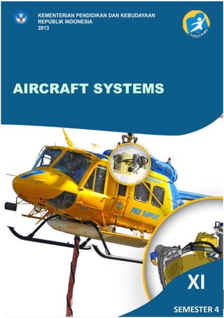 1
Aircraft Systems
Aircraft Systems Paket Keahlian
Pemeliharaan dan Perbaikan
Instrumen Elektronika Pesawat Udara
Kelas XI Semester 4
 