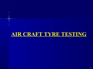 5454
AIR CRAFT TYRE TESTING
 