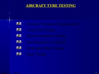 5555
AIRCRAFT TYRE TESTING
Dynamic Testing on Dynamometers
Tread Wear Testing
Physical Properties Testing
Non-Destructive evaluation
Hydrostatic Burst Testing
Static Testing
 