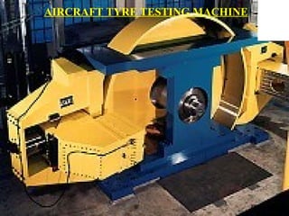 AIRCRAFT TYRE TESTING MACHINE
 