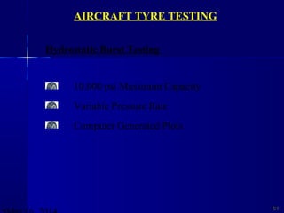 6161
Hydrostatic Burst Testing
10,000 psi Maximum Capacity
Variable Pressure Rate
Computer Generated Plots
AIRCRAFT TYRE TESTING
 