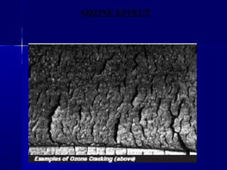 •OZONE EFFECT
 