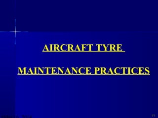 7474
AIRCRAFT TYRE
MAINTENANCE PRACTICES
 