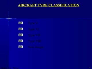 88
Type V
Type VI
Type VII
Type VIII
New design
AIRCRAFT TYRE CLASSIFICATION
 