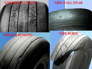 •CHEVRON CUTTING
•TREAD CHUNKING
•SIDE WALL WEAR
•TIRE BURST
 