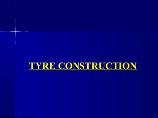 99
TYRE CONSTRUCTION
 