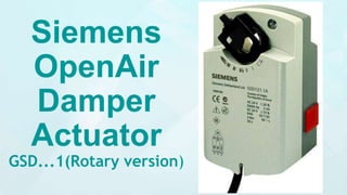 Siemens
OpenAir
Damper
Actuator
GSD...1(Rotary version)
 
