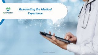Reinventing the Medical
Experience
Air Doctor Confidential 1
 