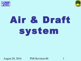 August 28, 2016 PMI Revision 00 1
Air & Draft
system
 