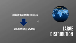 LARGE
DISTRIBUTION
COINS NOT Held FOR FEW Individuals
Wide DISTRIBUTION MEMBERS
 