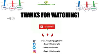 THANKS FOR WATCHING!
www.everythingcrypto.club
@everythingincrypto
@everythingcryp5
@everythingincrypto
 