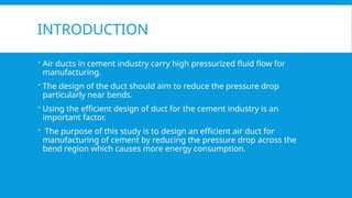 Optimization of Fluid Flow in Cement Industry Air Ducts to Reduce Pressure Drop and Energy Consumption 2 320