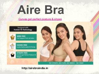 Aire Bra
Curves get perfect posture & shpes
http://airebraindia.in
 