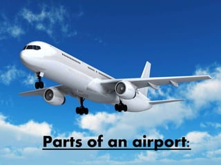 Parts of an airport:
 