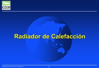 Radiador de Calefacción

Propiedad de Valeo, prohibida su reproducción

146

 