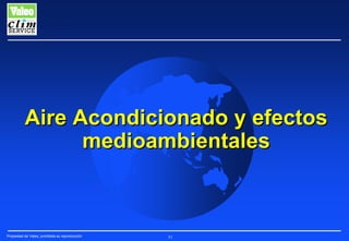 Aire Acondicionado y efectos
medioambientales

Propiedad de Valeo, prohibida su reproducción

51

 