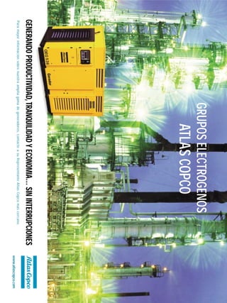 16
GRUPOSELECTROGENOS
GENERANDOPRODUCTIVIDAD,TRANQUILIDADYECONOMIA…SININTERRUPCIONES
www.atlascopco.com
Paramayorinformaciónsobrenuestraampliagamadegeneradores,contacteasuRepresentanteAtlasCopcomascercano.
ATLASCOPCO
 