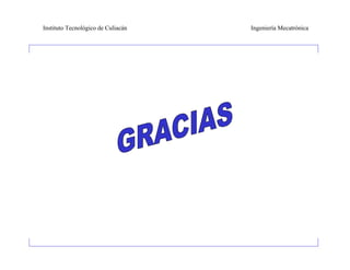 Instituto Tecnológico de Culiacán   Ingeniería Mecatrónica
 