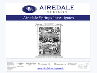 Airedale Springs Investigates… 
www.airedalesprings.co.uk 
 