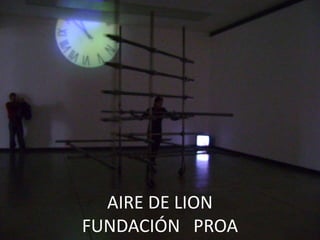 AIRE DE LION
FUNDACIÓN PROA
 