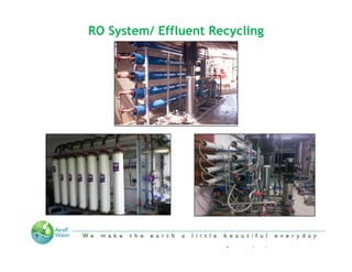 RO System/ Effluent Recycling




  “We make the Earth a little beautiful everyday”
 