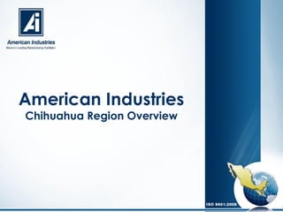 American Industries
Chihuahua Region Overview

 