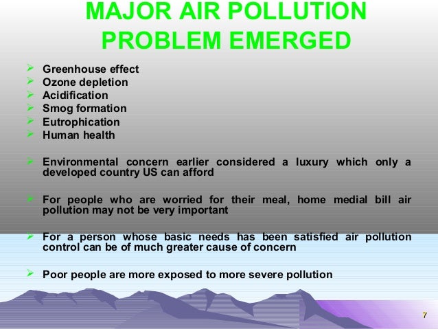 77 
MAJOR AIR POLLUTION 
PROBLEM EMERGED 
 Greenhouse effect 
 Ozone depletion 
 Acidification 
 Smog formation 
 Eut...