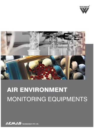 R




AIR ENVIRONMENT
MONITORING EQUIPMENTS


   TECHNOCRACY PVT. LTD.
 