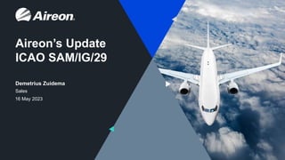 Sales
Demetrius Zuidema
Aireon’s Update
ICAO SAM/IG/29
16 May 2023
 