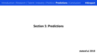 Introduction | Research | Talent | Industry | Politics | Predictions | Conclusion
Section 5: Predictions
#AIreport
stateof...