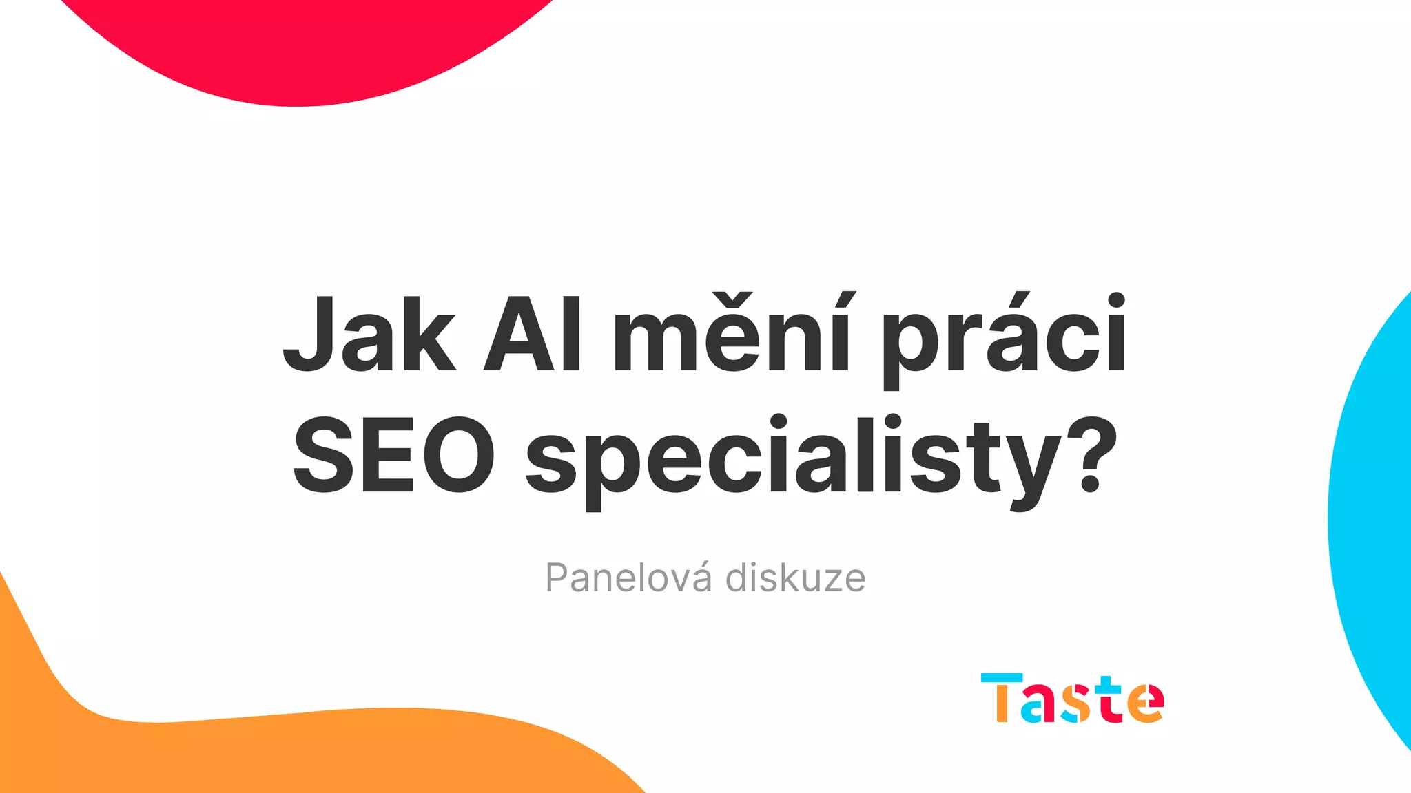Jak AI mění práci
SEO specialisty?
Panelová diskuze
 
