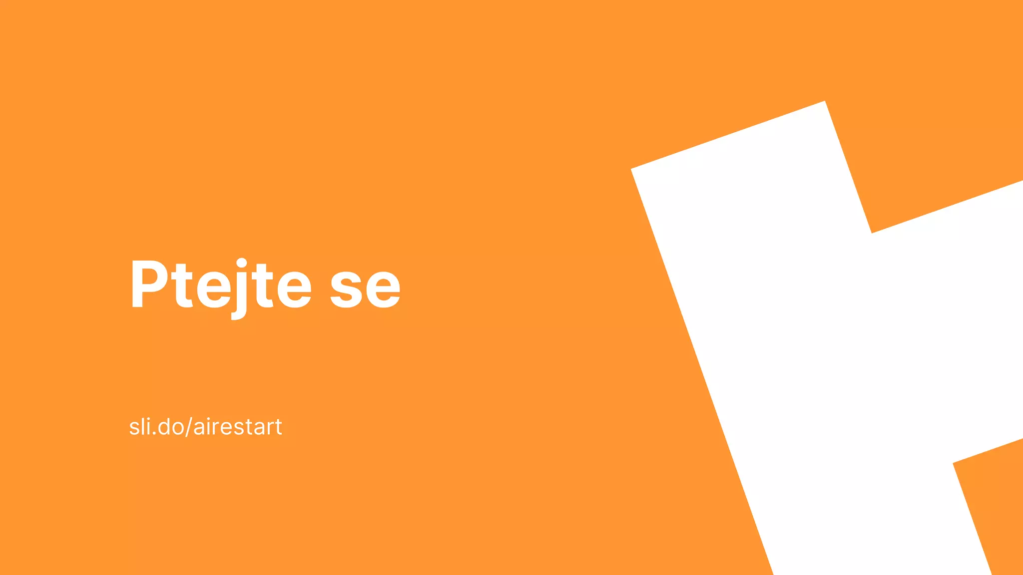 Ptejte se
sli.do/airestart
 