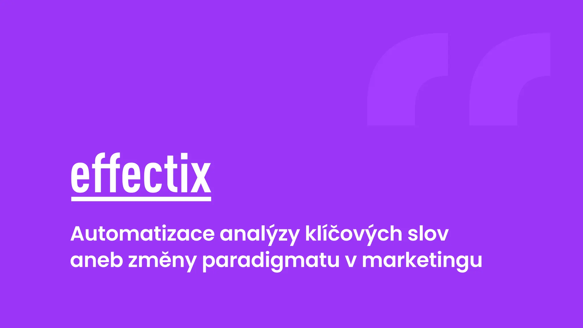 Automatizace analýzy klíčových slov
aneb změny paradigmatu v marketingu
 