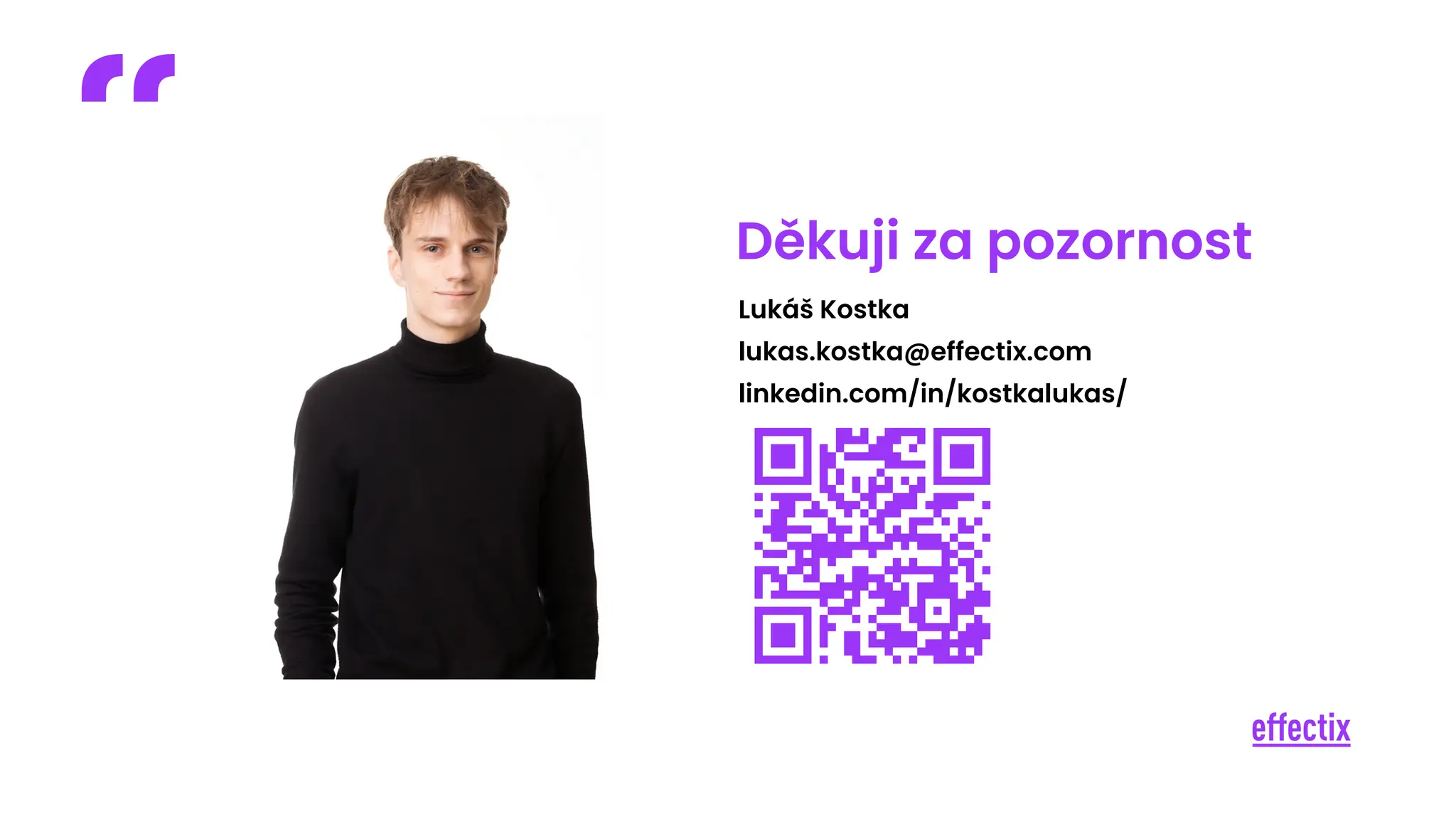 Lukáš Kostka
lukas.kostka@effectix.com
linkedin.com/in/kostkalukas/
Děkuji za pozornost
 