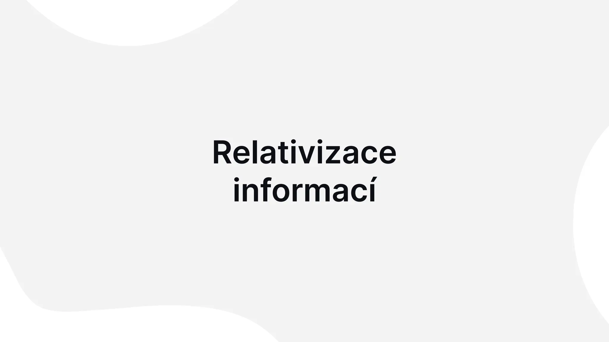 Relativizace
informací
