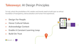 with
Takeaways: AI Design Principles
To truly unlock the possibilities of AI, retailers and brands need to build upon an e...