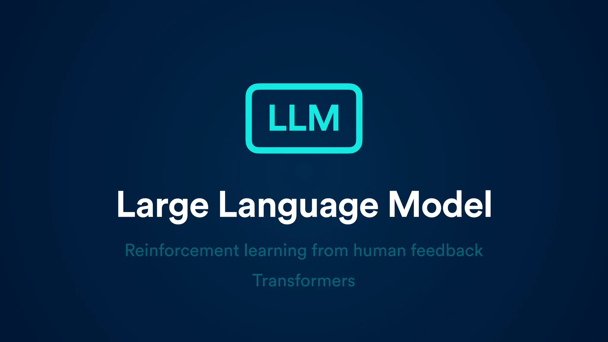 Large Language Model
LLM
Reinforcement learning from human feedback
Transformers
 